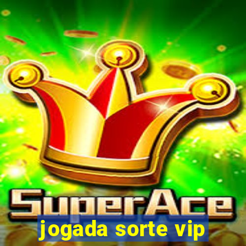 jogada sorte vip